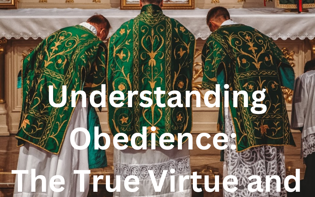 Understanding Obedience: The True Virtue and Its False Imitations, April 18