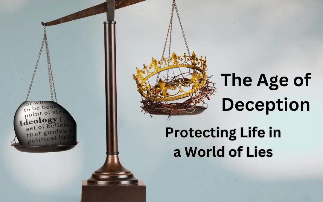 The Age of Deception: Protecting Life in a World of Lies