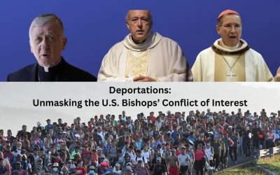 Deportations: Unmasking the U.S. Bishops’ Conflict of Interest